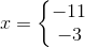 x=\left\{\begin{matrix} -11\\-3 \end{matrix}\right.