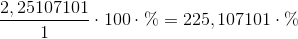 \frac{2,25107101}{1} \cdot 100 \cdot \% = 225,107101 \cdot \%