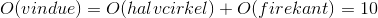 O(vindue)=O(halvcirkel) + O(firekant)=10