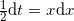 \small \tfrac{1}{2}\mathrm{d}t=x\mathrm{d}x