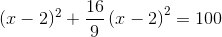 (x-2)^2+\frac{16}{9}\left ( x-2 \right ) ^2=100