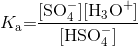 K_{\mathrm{a}}\mathrm{=}\dfrac{[\mathrm{SO_{4}^{-}][H_{3}O^{+}}]}{[\mathrm{HSO_{4}^{-}]}}