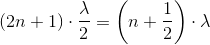 (2n+1)\cdot \frac{\lambda }{2}=\left ( n+\frac{1}{2} \right )\cdot \lambda
