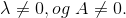 \lambda \neq 0, og \ A \neq 0.
