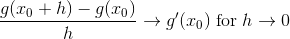 \frac{g(x_{0}+h)-g(x_{0})}{h}\rightarrow g'(x_{0})\; \textup{for}\; h\rightarrow 0