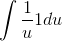 \int \frac{1}{u}1 du