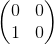 \begin{pmatrix} 0 & 0 \\ 1 & 0 \end{pmatrix}