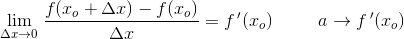 \underset{\Delta x \to 0}{\lim} \; \frac{f(x_o+\Delta x)-f(x_o)}{\Delta x}=f{\, }'(x_o)\; \; \; \; \; \; \; \; \; a \to f{\, }'(x_o)