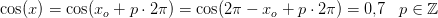 \cos(x)=\cos(x_o+p\cdot 2\pi )=\cos(2\pi -x_o+p\cdot 2\pi )=0{,}7\; \; \; p\in\mathbb{Z}
