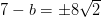 7-b =\pm 8\sqrt{2}