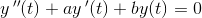 y{\, }''(t)+ay{\, }'(t)+by(t)=0