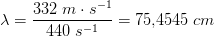 \lambda =\frac{332\; m\cdot s^{-1}}{440\; s^{-1}}=75{,}4545\; cm
