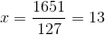 x = \frac{1651}{127} = 13