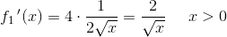 f_1{\, }'(x)=4\cdot \frac{1}{2\sqrt{x}}=\frac{2}{\sqrt{x}}\; \; \;\; \; x>0