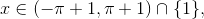 x \in (-\pi+1, \pi+1) \cap \{ 1 \},