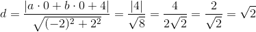 d=\frac{\left |a\cdot 0+b\cdot 0+4 \right |}{\sqrt{(-2)^2+2^2}}=\frac{\left | 4 \right |}{\sqrt{8}}=\frac{4}{2\sqrt{2}}=\frac{2}{\sqrt{2}}=\sqrt{2}