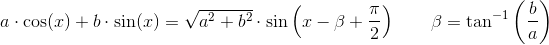 a\cdot \cos(x)+b\cdot \sin(x)=\sqrt{a^2+b^2}\cdot \sin\left(x-\beta+\frac{\pi }{2}\right )\; \; \; \; \; \; \; \beta =\tan^{-1}\left ( \frac{b}{a} \right )