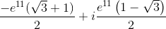\frac{-e^{11}(\sqrt{3}+1)}{2}+i\frac{e^{11}\left ( 1-\sqrt{3} \right )}{2}