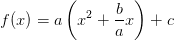 f(x)=a\left ( x^2+\frac{b}{a}x \right )+c