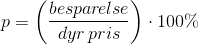 p=\left (\frac{bespar\! else}{dyr \, pris} \right )\cdot 100\%