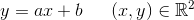 y=ax+b\; \; \; \; \; \left (x,y \right )\in \mathbb{R}^2