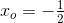 x_o=-\tfrac{1}{2}