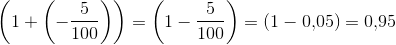\left ( 1+\left ( -\frac{5}{100} \right ) \right )=\left ( 1- \frac{5}{100} \right )=(1-0{,}05)=0{,}95