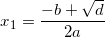 \small x_1=\frac{-b+\sqrt{d}}{2a}
