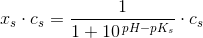 x_s\cdot c_s=\frac{1}{1+10^{\, pH-pK_s}}\cdot c_s