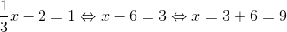 \frac{1}{3}x-2=1\Leftrightarrow x-6=3\Leftrightarrow x=3+6=9