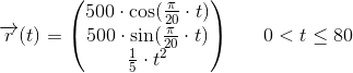\overrightarrow{r}(t)=\begin{pmatrix} 500\cdot \cos(\frac{\pi }{20}\cdot t)\\ 500\cdot \sin(\frac{\pi }{20}\cdot t)\\ \frac{1}{5}\cdot t^2 \end{pmatrix}\; \; \; \; \; \; 0<t\leq 80