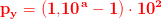 \mathbf{\color{Red} p_y=\left (1{,}10^{\, a}-1 \right )\cdot 10^2}