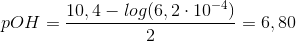 pOH=\frac{10,4-log(6,2\cdot 10^-^4)}{2}= 6,80