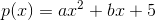 p(x)=ax^2+bx+5