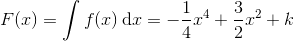 F(x)=\int f(x)\, \textup{d}x=-\frac{1}{4}x^4+\frac{3}{2}x^2+k