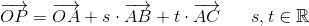\overrightarrow{OP}=\overrightarrow{OA}+s\cdot \overrightarrow{AB}+t\cdot \overrightarrow{AC}\; \; \; \; \; \; s,t\in\mathbb{R}