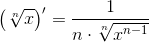 \left ( \sqrt[n]{x} \right ){}'=\frac{1}{n\cdot \sqrt[n]{x^{n-1}}}