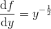\frac{\mathrm{d} f}{\mathrm{d} y}=y^{-\frac{1}{2}}