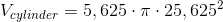 V_{cylinder}=5,625\cdot \pi \cdot 25,625^2