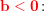 \small \small\mathbf{\color{Red} b<0}\! :