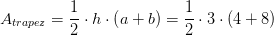 A_{trapez}=\frac{1}{2 }\cdot h\cdot \left ( a+b \right )=\frac{1}{2 }\cdot 3\cdot \left ( 4+8 \right )