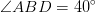 \angle ABD=40^\circ