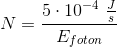N=\frac{5\cdot 10^{-4}\; \tfrac{J}{s}}{E_{foton}}