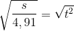 \sqrt{\frac{s}{4,91}}=\sqrt{t^2}