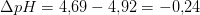 \Delta pH=4{,}69-4{,}92=-0{,}24