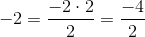 -2=\frac{-2\cdot 2}{2}=\frac{-4}{2}