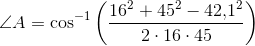 \angle A=\cos^{-1}\left ( \frac{16^2+45^2-42{,}1^2}{2\cdot 16\cdot 45} \right )