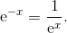 \mathrm e^{-x} = \frac 1{\mathrm{e}^x}.