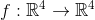 f:\mathbb{R}^4\rightarrow \mathbb{R}^4