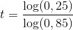 t=\frac{\log(0,25)}{\log(0,85)}